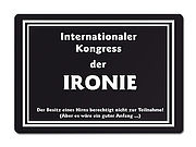 Internationaler Kongress der IRONIE Der Besitz einens Hirns berechtigt nicht.. 