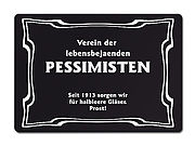 Verein der lebensbejahenden Pessimisten Seit 1913 sorgen wir f&uuml;r halbleere... 