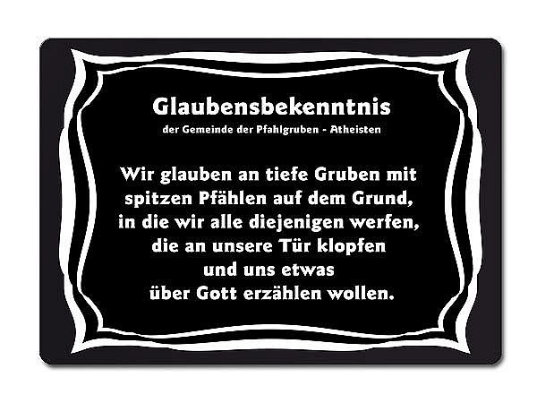 Glaubensbekenntnis der Gemeinde der Pfahlgruben - Atheisten Wir glauben an...