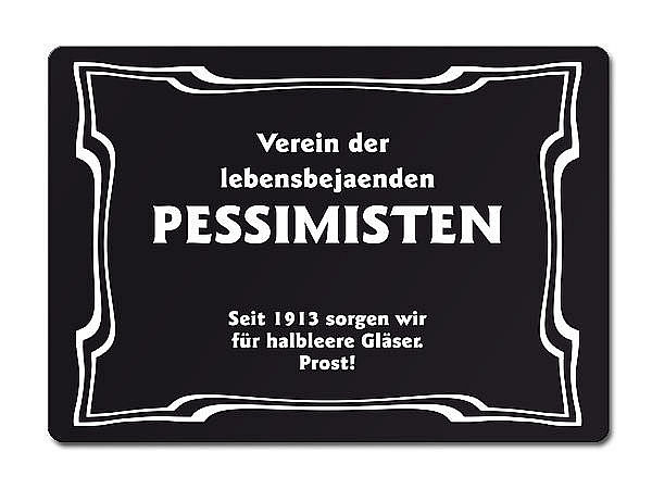 Verein der lebensbejahenden Pessimisten Seit 1913 sorgen wir für halbleere...