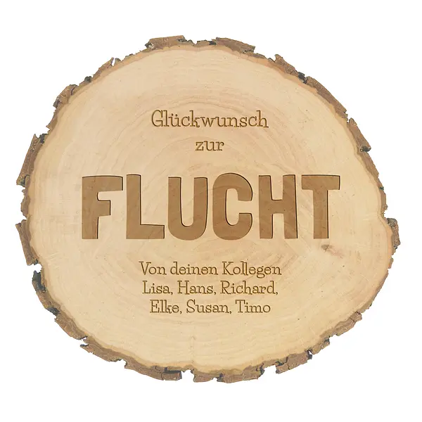 ckwunsch zur günstig Kaufen-Abschiedsgeschenk Baumscheibe mit Gravur | Flucht. Abschiedsgeschenk Baumscheibe mit Gravur | Flucht <![CDATA[Abschiedsgeschenk für Kollegen -  Baumscheibe mit Gravur - Flucht   Die Baumscheibe wird mit dem Schriftzug "Glückwunsch zur FLU