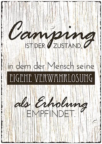 Camping ist der Zustand, in dem der Mensch seine eigene Verwahrlosung als Erholung empfindet.