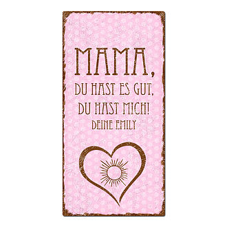Geschenk zum Muttertag - Mama, du hast es gut, du hast mich.  rosa