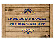 Schmutzfangmatte If we don´t have it, you don´t need it. .. .Fußmatte für Sprücheklopfer und Andere. Fußmatte mit Spruch Obermaterial: 100% Polyester rutschfeste Rückseite, Format: 44 x 67 cm, ... Fußmatte mit Spruch