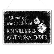 Schild Ist mir egal, wie alt ich bin! ICH WILL EINEN ADVENTSKALENDER!